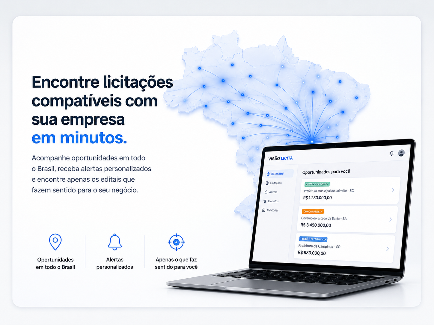 Encontre licitações compatíveis com sua empresa em minutos, com oportunidades em todo o Brasil e alertas personalizados